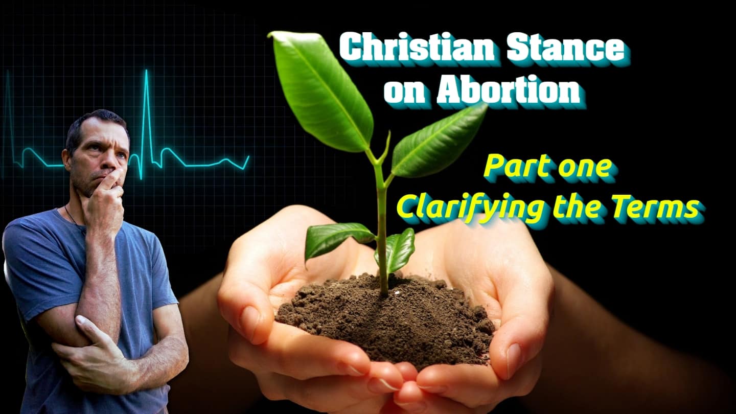 Christian Stance on Abortion (part 1 - Clarifying the Terms)